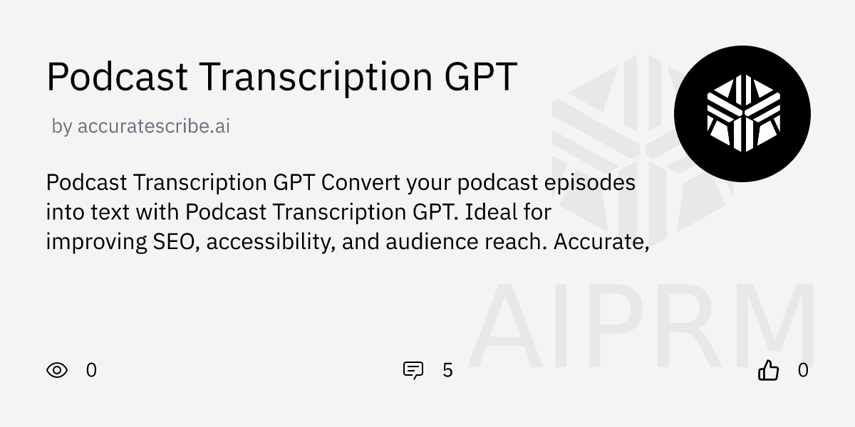 GPT "Podcast Transcription GPT" by "accuratescribe.ai" - AIPRM for ChatGPT