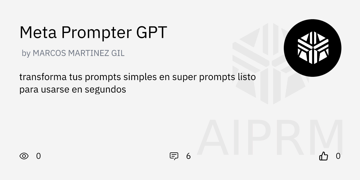 GPT "Meta Prompter GPT" by "MARCOS MARTINEZ GIL" - AIPRM for ChatGPT