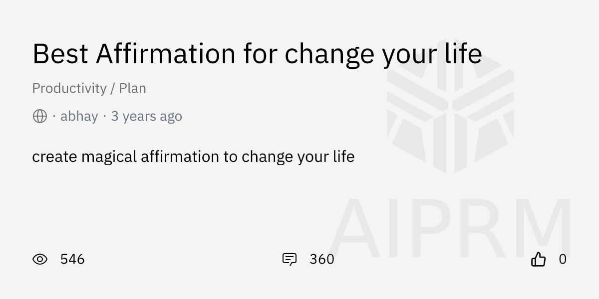 Prompt "Best Affirmation for change your life" by "abhay" AIPRM for